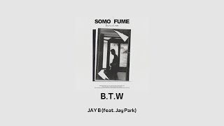 韓繁中字 林在範 JAY B (GOT7) - B.T.W (Feat. Jay Park) (Prod. Cha Cha Malone) | 💽SOMO: FUME