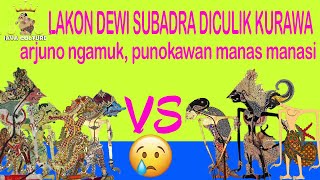 lakon dewi subadra diculik kurowo !!! arjuno ngamuk, punokawan manas manasi - java culture