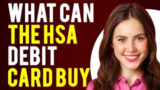 What Can the HSA Debit Card Buy? (What Can You Purchase with HSA Funds?)