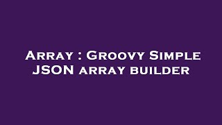 Array : Groovy Simple JSON array builder