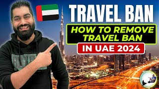 How To Remove Travel Ban In UAE -  Dubai Travel Ban - Travel Ban Check Dubai