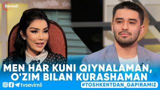 TOSHKENTDAN GAPIRAMIZ -MEN HAR KUNI QIYNALAMAN, O'ZIM BILAN KURASHAMAN