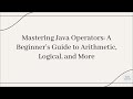 Mastering Java Operators: A Beginner's Guide to Arithmetic, Logical, and More