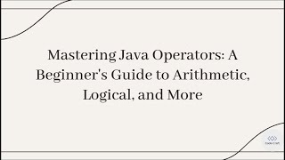 Mastering Java Operators: A Beginner's Guide to Arithmetic, Logical, and More