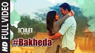 Bakheda Full Video || Toilet- Ek Prem Katha | Akshay Kumar, Bhumi | Sukhwinder Singh,Sunidhi Chauhan