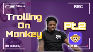 Trolling on Monkey app pt.2 *WATCH UNTIL THE END*