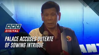 Palace accuses Duterte of sowing intrigue