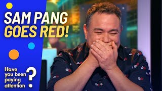 Who's Made Sam Pang Blush? | Have You Been Paying Attention?