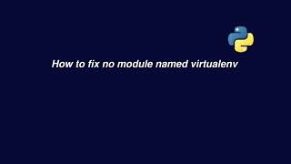 How to fix no module named virtualenv | Python Virtual Environment