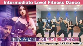 Naach Meri Rani | Intermediate Level Fitness Dance | Guru | Nora | Akshay Jain Choreography | DGM