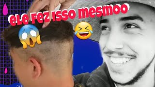 ✅ ELE RASPOU O CABELO 😱