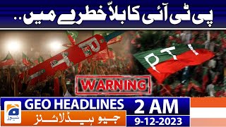 Geo Headlines 2 AM | Election symbol of PTI in danger - Imran Khan | 9th Dec 2023