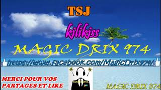 TSJ - kilikiss ( kiss moi ) RAGGA 974 BY MAGIC DRIX 974