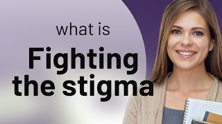 Breaking Down Barriers: Understanding "Fighting the Stigma"