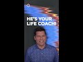 He’s Your Life Coach!