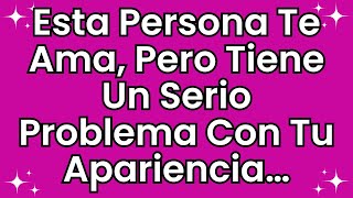 💌 Esta persona te ama, pero tiene un serio problema con tu apariencia...