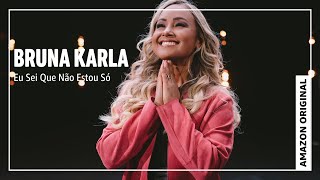 Bruna Karla "Eu Sei Que Não Estou Só" (Amazon Original) | Amazon Music