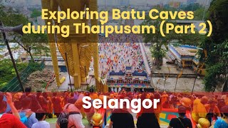 Exploring Batu Caves during Thaipusam (Part 2)