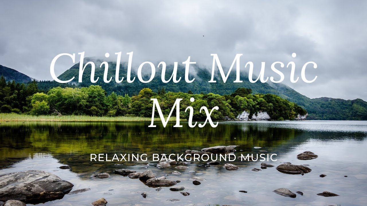 Chillout Music Mix, Relaxing Ambient Chill Music, Background Music ...