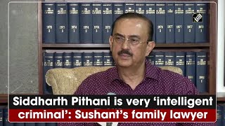 Siddharth Pithani is very 'intelligent criminal': Sushant's family lawyer