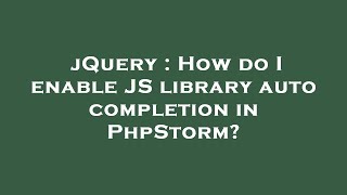 jQuery : How do I enable JS library auto completion in PhpStorm?