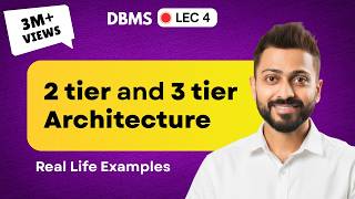 Lec-4: 2 tier and 3 tier Architecture with real life examples | Database Management System