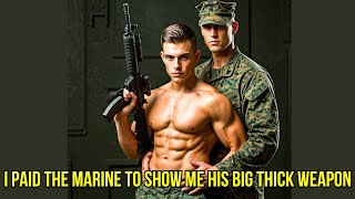 I Paid the Marine to Show Me His Big, Thick Weapon | Gay Love