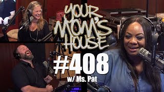Your Mom's House Podcast - Ep. 408 w/ Ms. Pat