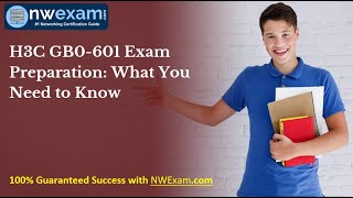 H3C GB0-601 Exam Preparation: What You Need to Know