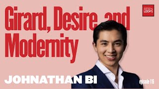 Ep.116 — Johnathan Bi — Girard, Desire, and Modernity