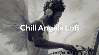 Chill Angels Lofi 🎧 [chill lo-fi hip hop music]