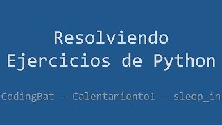 000 - Ejercicio de Python - Codingbat - Warmup1 - sleepin