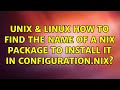 Unix & Linux: How to find the name of a Nix package to install it in configuration.nix?