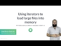 Python Tutorial: Using iterators to load large files into memory