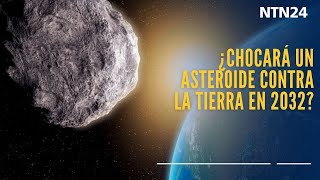 ¿Chocará un asteroide contra la tierra en 2032?