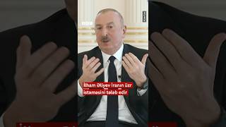 İlham Əliyev İrandan üzr tələb edir