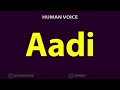 How To Pronounce Aadi