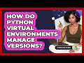 How Do Python Virtual Environments Manage Versions? - Python Code School