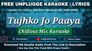 Tujhko Jo Paaya | Chillout Mix | Free Unplugged Karaoke Lyrics | Best Rearrange Karaoke | HQ Audio