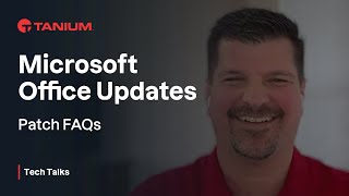 Microsoft Office Updates - Patch FAQs - Tanium Tech Talks #78