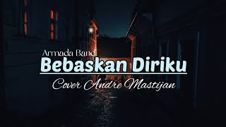 Bebaskan Diriku (lirik) Cover Andre Mastijan