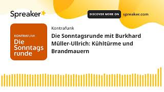 Die Sonntagsrunde mit Burkhard Müller-Ullrich: Kühltürme und Brandmauern