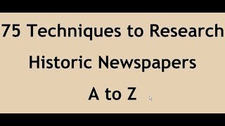 75 Techniques to Research Historic Newspapers A to Z