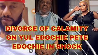 DIVORCE OF CALAMITY ON YUL EDOCHIE  PETE EDOCHIE IN SHOCK