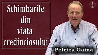 Petrica Gaina - Schimbarile din viata credinciosului | PREDICI