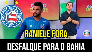 RANIELE FORA DO BAHIA, SERÁ ESSA UMA GRANDE PERDA ?