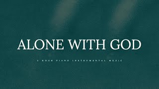 Alone With God: 2 Hour of Piano Worship | Prayer & Meditation