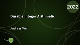 Durable Integer Arithmetic - Andreas Weis - CppNow 2022