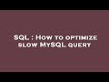 SQL : How to optimize slow MySQL query