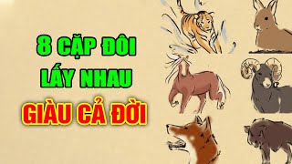 8 Cặp Con Giáp Lấy Nhau Trước Sau Gì Cũng Giàu Sang Phú Quý, Sung Sướng Cả Đời